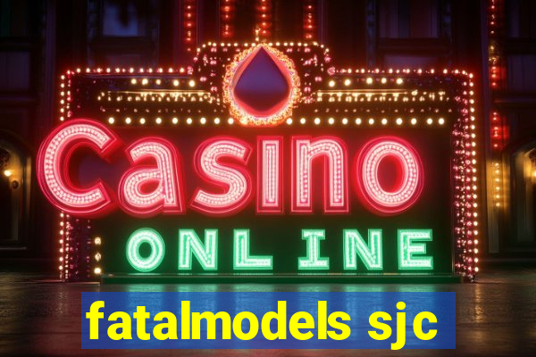 fatalmodels sjc